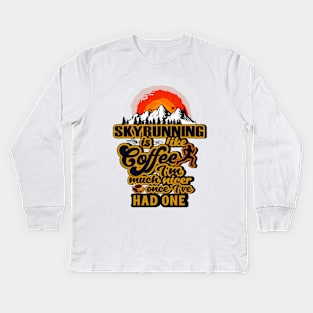 SKYRUNNING IS LIKE COFFEE I AM MUCH NICER ONCE I VE HAD ONE Kids Long Sleeve T-Shirt